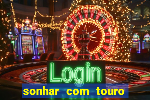 sonhar com touro bravo no mundo espiritual